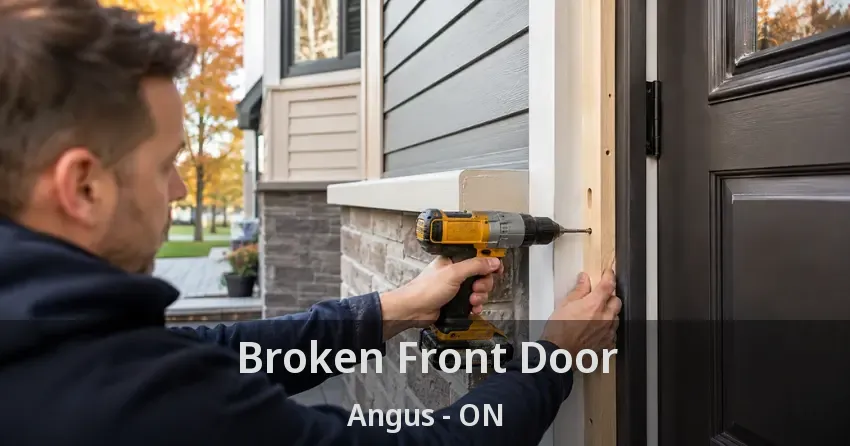 Broken Front Door Angus - ON