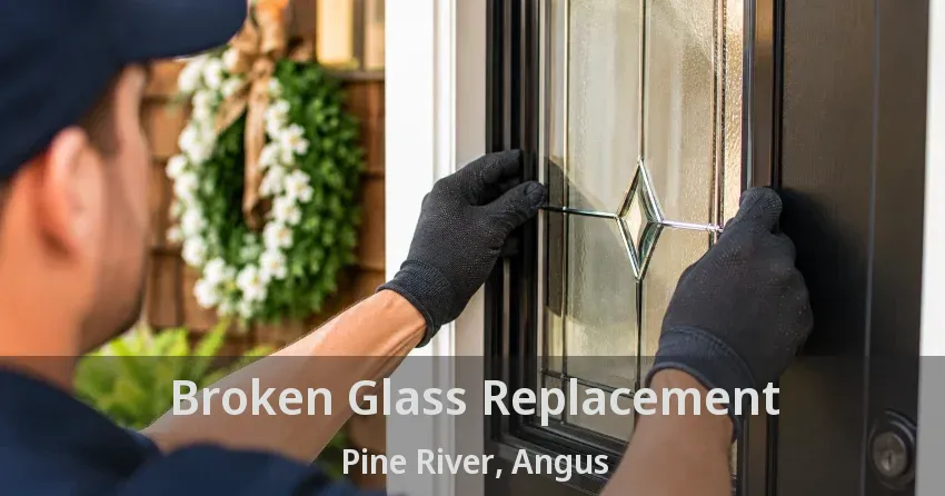 Broken Glass Replacement Pine River, Angus - ON