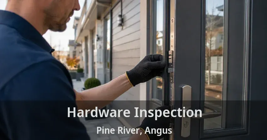 Hardware Inspection Pine River, Angus - ON
