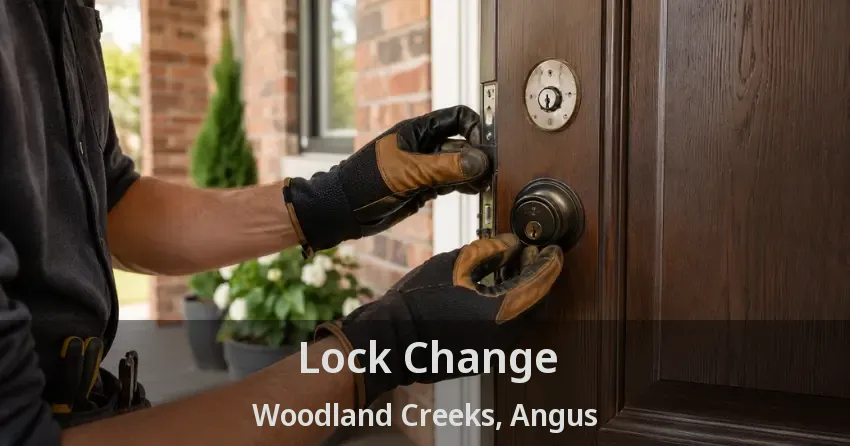 Lock Change Woodland Creeks, Angus - ON